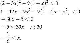 2 2 (2 − 3x ) − 9 (1+ x ) < 0 4 − 12x + 9x2 − 9(1 + 2x + x2) < 0 − 30x − 5 < 0 − 5 < 3 0x / : 30 1 − --< x. 6 