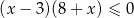 (x − 3)(8 + x) ≤ 0 