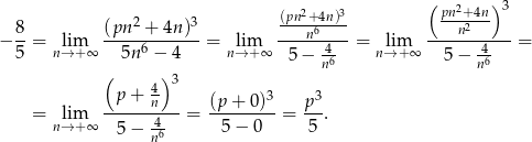  ( 2 )3 2 3 (pn2+-4n)3- pn+24n- − 8-= lim (pn--+-4n-)- = lim ----n6--- = lim ----n------= 5 n→+ ∞ 5n 6 − 4 n→ +∞ 5− 46 n→+ ∞ 5 − -46 ( )3 n n p + 4 3 3 = lim ------n---= (p-+-0)--= p-. n→+ ∞ 5− 46 5 − 0 5 n 