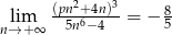  (pn2+4n)3- 8 nl→im+∞ 5n6−4 = − 5 