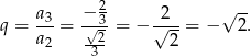  2 q = a3-= −√-3-= − √2--= − √ 2. a2 --2 2 3 