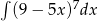 ∫ 7 (9 − 5x) dx 