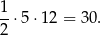 1 --⋅5 ⋅12 = 30 . 2 
