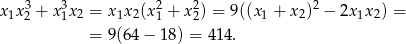  3 3 2 2 2 x1x 2 + x 1x2 = x1x2(x 1 + x 2) = 9((x1 + x2) − 2x1x2) = = 9(64 − 18) = 414. 