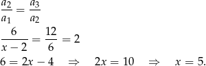  a2 a3 a--= a-- 1 2 --6---= 12-= 2 x− 2 6 6 = 2x − 4 ⇒ 2x = 10 ⇒ x = 5. 
