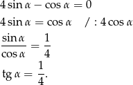 4sin α− cosα = 0 4sin α = cos α / : 4cos α sin α 1 cos-α = 4- tg α = 1-. 4 