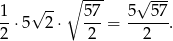  √ -- ∘ --- √ --- 1-⋅5 2 ⋅ 57-= 5--57. 2 2 2 