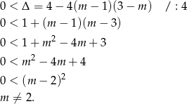 0 < Δ = 4 − 4 (m − 1)(3 − m ) / : 4 0 < 1+ (m − 1)(m − 3) 0 < 1+ m2 − 4m + 3 2 0 < m − 4m + 4 2 0 < (m − 2) m ⁄= 2 . 