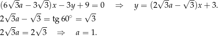  √ -- √ -- √ -- √ -- (6 3a− 3 3)x − 3y + 9 = 0 ⇒ y = (2 3a − 3 )x+ 3. √ -- √ -- ∘ √ -- 2√ 3a− √3-= tg 60 = 3 2 3a = 2 3 ⇒ a = 1. 