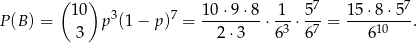  ( ) 10 3 7 10-⋅9-⋅8 -1- 57- 15-⋅8⋅-57 P (B) = 3 p (1− p) = 2 ⋅3 ⋅63 ⋅67 = 610 . 