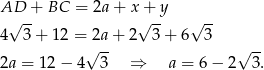 AD + BC = 2a+ x+ y √ -- √ -- √ -- 4 3 + 12 = 2a + 2 3+ 6 3 2a = 12 − 4 √ 3- ⇒ a = 6 − 2√ 3. 