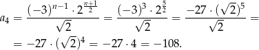  n−1 n+1 3 5 √ --5 a = (−-3)√--⋅-2-2--= (−3√)-⋅22-= −-27√⋅(--2)- = 4 2 2 2 √ --4 = − 27 ⋅( 2) = − 2 7⋅4 = − 108. 