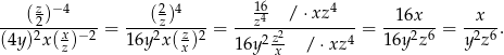  z −4 2 4 16 4 ----(2)------ = ---(z-)----= --z4---/⋅-xz----= -16x---= -x--. (4y )2x(xz)− 2 16y 2x(zx)2 16y2 z2- / ⋅xz4 16y2z6 y2z6 x 