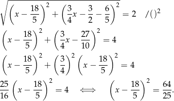 ∘ (-------)-2---(------------)-2- 18- 3- 3- 6- 2 x− 5 + 4x − 2 − 5 = 2 / () ( ) ( ) 18- 2 3- 2-7 2 x− 5 + 4x − 1 0 = 4 ( ) 2 ( ) 2( ) 2 18- 3- 18- x− 5 + 4 x − 5 = 4 ( ) 2 ( ) 2 25- 18- 18- 6-4 16 x − 5 = 4 ⇐ ⇒ x− 5 = 2 5. 
