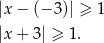 |x − (− 3)| ≥ 1 |x + 3| ≥ 1. 