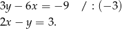 3y − 6x = − 9 / : (− 3) 2x − y = 3. 