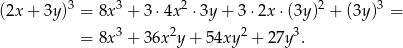 (2x + 3y)3 = 8x3 + 3 ⋅4x2 ⋅3y + 3 ⋅2x ⋅(3y)2 + (3y)3 = = 8x3 + 36x 2y+ 54xy2 + 27y 3. 