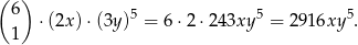 ( ) 6 ⋅(2x) ⋅(3y)5 = 6 ⋅2 ⋅243xy 5 = 2916xy 5. 1 