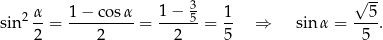  √ -- 2 α 1-−-cos-α 1−--35- 1- --5- sin 2 = 2 = 2 = 5 ⇒ sin α = 5 . 