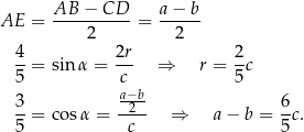 AE = AB-−--CD--= a−--b- 2 2 4- 2r- 2- 5 = sin α = c ⇒ r = 5 c a−b- 3-= co sα = -2-- ⇒ a− b = 6c. 5 c 5 