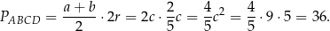 P = a-+-b-⋅2r = 2c ⋅ 2-c = 4c2 = 4-⋅9⋅5 = 36. ABCD 2 5 5 5 