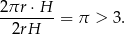 2-πr-⋅H- = π > 3. 2rH 