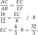  AC EC ----= ---- AB EF 16-= EC-- / ⋅8 12 8 4 3 2 EC = --⋅8 = ---. 3 3 