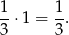 1 1 --⋅1 = -. 3 3 