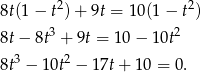 8t(1 − t2)+ 9t = 10(1 − t2) 8t − 8t3 + 9t = 10 − 10t2 3 2 8t − 10t − 17t+ 10 = 0. 