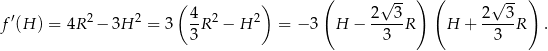  ( ) ( √ -- ) ( √ -- ) ′ 2 2 4- 2 2 2--3- 2--3- f (H ) = 4R − 3H = 3 3R − H = − 3 H − 3 R H + 3 R . 