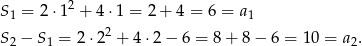  2 S 1 = 2⋅1 + 4 ⋅1 = 2 + 4 = 6 = a1 S 2 − S 1 = 2⋅2 2 + 4 ⋅2 − 6 = 8 + 8 − 6 = 10 = a2. 