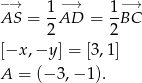 −→ −→ −→ AS = 1AD = 1-BC 2 2 [−x ,−y ] = [3,1] A = (− 3,− 1). 