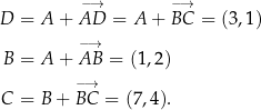  −→ −→ D = A + AD = A + BC = (3,1) −→ B = A + AB = (1,2) −→ C = B + BC = (7,4). 