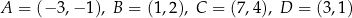 A = (− 3,− 1), B = (1,2), C = (7,4), D = (3 ,1) 