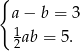 { a − b = 3 1 2ab = 5. 