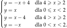 ( ||| y = −x + 4 dla 4 ≥ x ≥ 2 { y = x dla 0 ≤ x < 2 | y = x − 4 dla 4 > x ≥ 2 ||( y = −x dla 0 < x < 2 . 