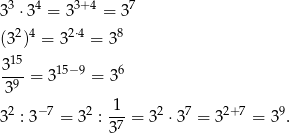  3 4 3+ 4 7 3 ⋅3 = 3 = 3 (32)4 = 32⋅4 = 38 15 3-- = 315−9 = 36 39 2 − 7 2 1 2 7 2+7 9 3 : 3 = 3 :-7-= 3 ⋅3 = 3 = 3 . 3 