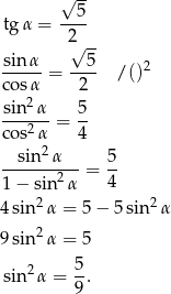  √ -- --5- tg α = 2 √ -- sin-α-= --5- /()2 cosα 2 sin 2α 5 ---2--= -- cos α 4 --sin2-α--- 5- 1− sin2 α = 4 2 2 4 sin α = 5− 5sin α 9 sin 2α = 5 sin 2α = 5. 9 