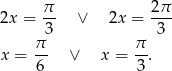  π 2π 2x = -- ∨ 2x = --- π3 π 3 x = -- ∨ x = --. 6 3 