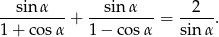  sin α sin α 2 --------- + --------- = ----. 1 + cos α 1 − cos α sin α 