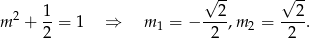  √ -- √ -- m 2 + 1-= 1 ⇒ m = − --2,m = --2-. 2 1 2 2 2 