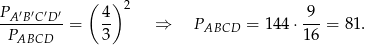  ( ) 2 PA-′B′C′D′ 4- 9-- PABCD = 3 ⇒ PABCD = 14 4⋅ 16 = 81. 