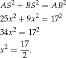 AS 2 + BS 2 = AB 2 2 2 2 25x + 9x = 17 34x2 = 172 x2 = 17. 2 