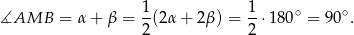  1- 1- ∘ ∘ ∡AMB = α + β = 2 (2α+ 2β) = 2 ⋅ 180 = 90 . 