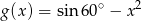 g(x ) = sin 60∘ − x2 