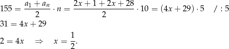 15 5 = a1-+-an-⋅n = 2x-+-1-+-2x-+-28-⋅10 = (4x + 29) ⋅5 / : 5 2 2 31 = 4x + 29 2 = 4x ⇒ x = 1. 2 