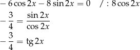 − 6co s2x − 8 sin 2x = 0 / : 8 cos 2x − 3-= sin2x-- 4 cos2x 3 − --= tg 2x 4 