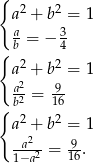 { a2 + b2 = 1 a 3 b = − 4 { 2 2 a + b = 1 a22 = -9 { b 16 a2 + b2 = 1 -a2- 9- 1−a2 = 16. 