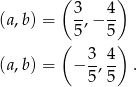  ( 3 4 ) (a,b) = -,− -- ( 5 5 ) 3-4- (a,b) = − 5,5 . 
