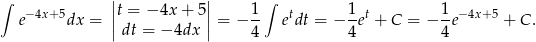 ∫ | | ∫ e−4x+5dx = ||t = − 4x + 5 ||= − 1- etdt = − 1et + C = − 1e−4x+ 5 + C . | dt = − 4dx | 4 4 4 